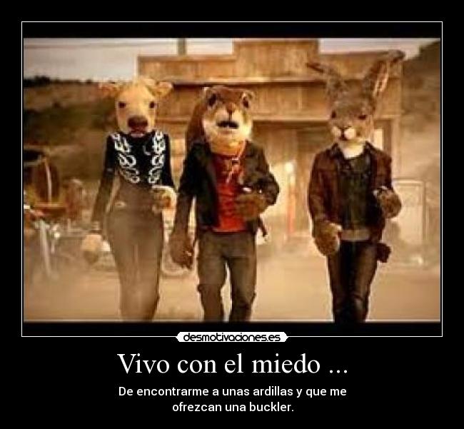 Vivo con el miedo ... -