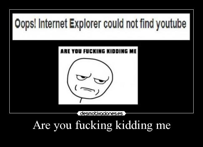 Are you fucking kidding me -