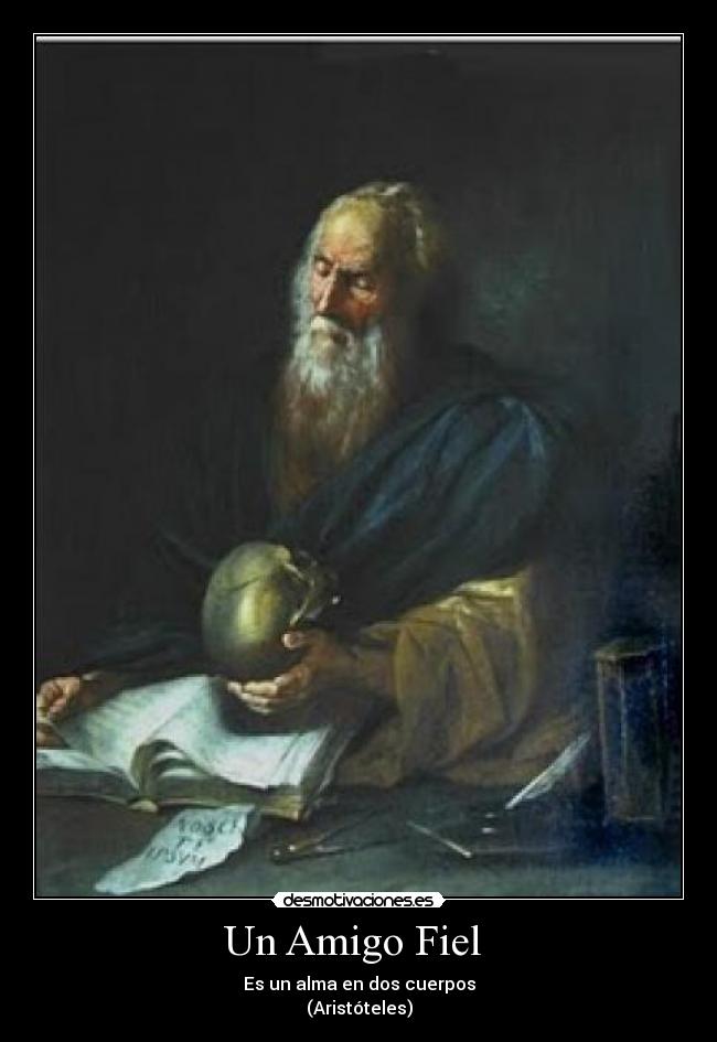 Un Amigo Fiel - Es un alma en dos cuerpos
(Aristóteles)