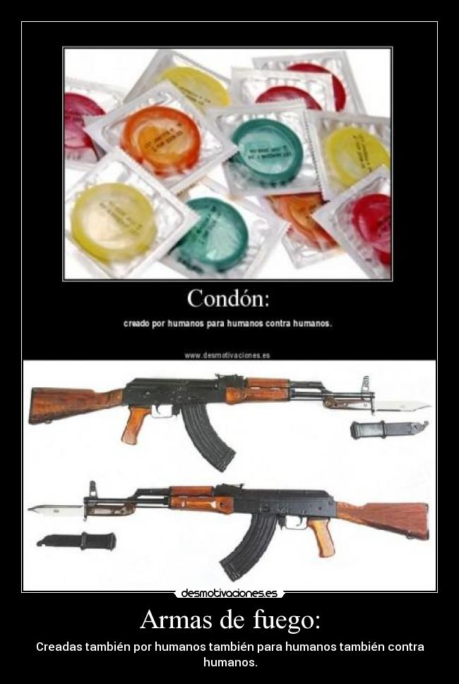 Armas de fuego: - Creadas también por humanos también para humanos también contra humanos.