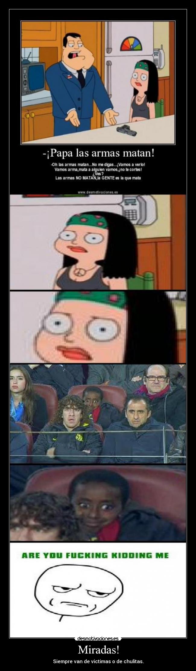 Miradas! - Siempre van de victimas o de chulitas.