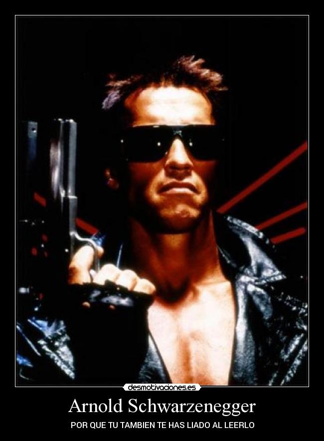 Arnold Schwarzenegger - POR QUE TU TAMBIEN TE HAS LIADO AL LEERLO
