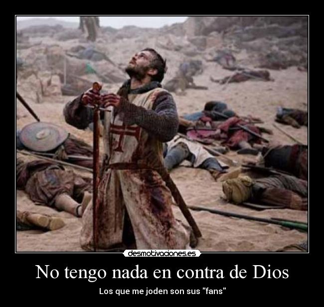 No tengo nada en contra de Dios - Los que me joden son sus fans