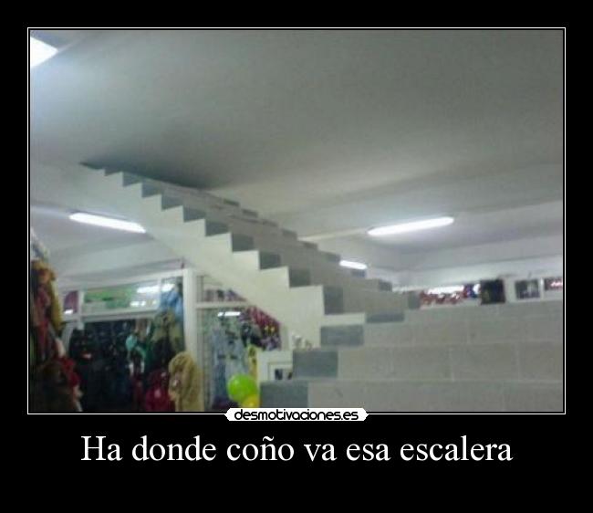 Ha donde coño va esa escalera - 