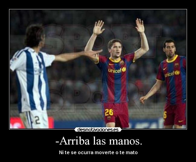 -Arriba las manos. - 