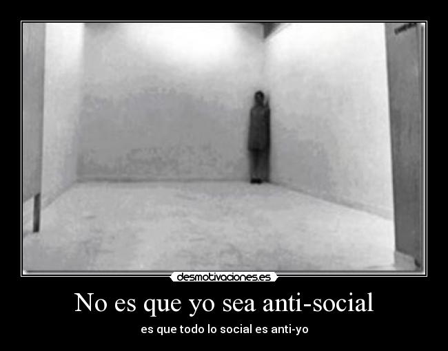 No es que yo sea anti-social - 