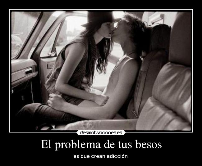 El problema de tus besos -