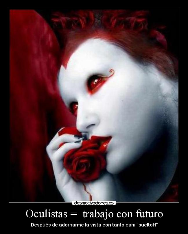 Oculistas = trabajo con futuro - Después de adornarme la vista con tanto cani sueltoH