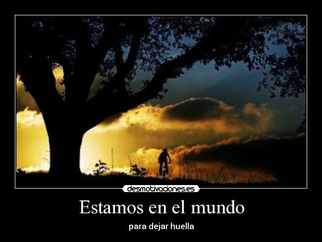 Estamos en el mundo - para dejar huella