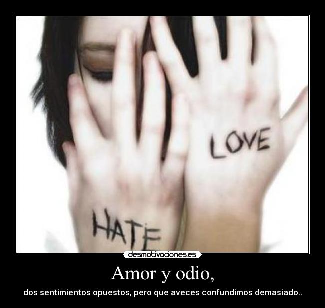 Amor y odio, -