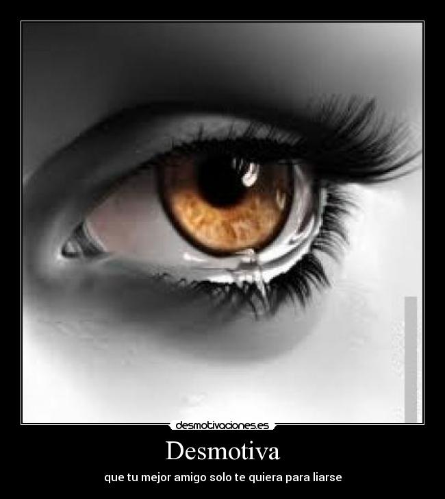 Desmotiva - que tu mejor amigo solo te quiera para liarse