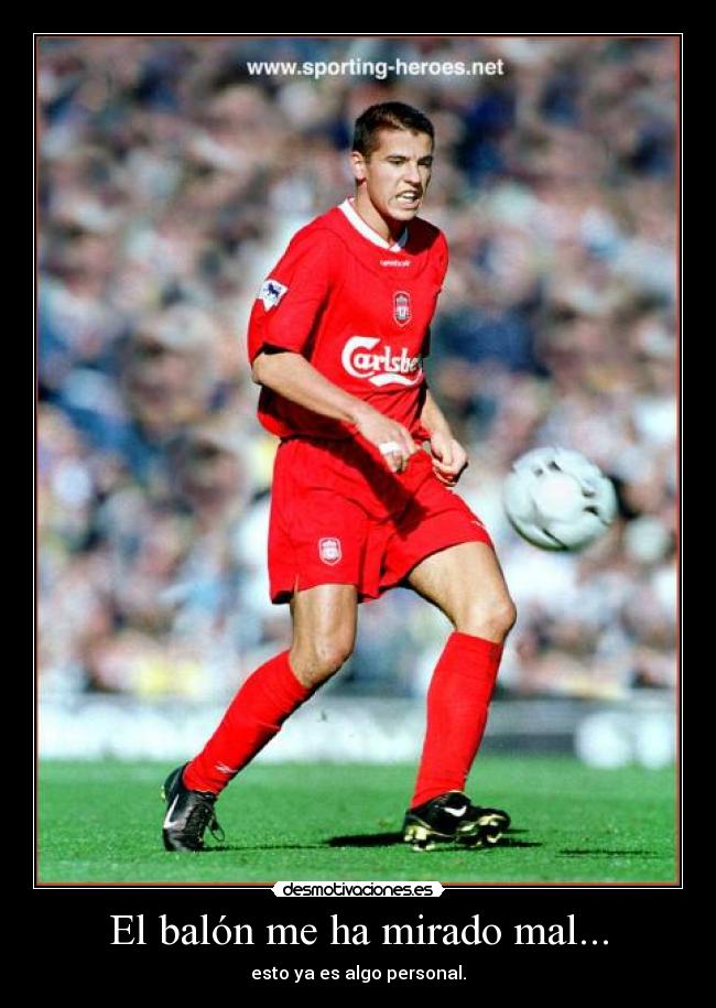 El balón me ha mirado mal... - esto ya es algo personal.