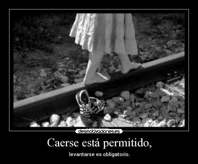 Caerse está permitido, - levantarse es obligatorio.