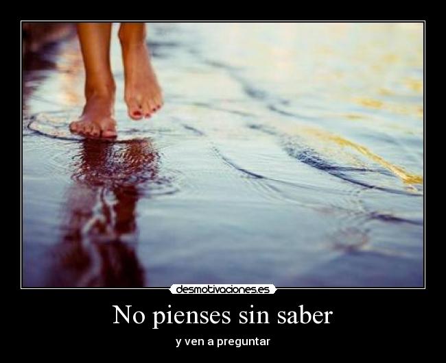 carteles pienses sin saber ven preguntar desmotivaciones