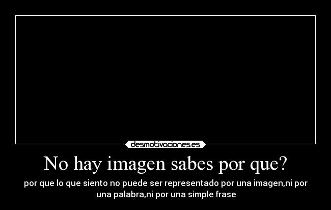 No hay imagen sabes por que? -