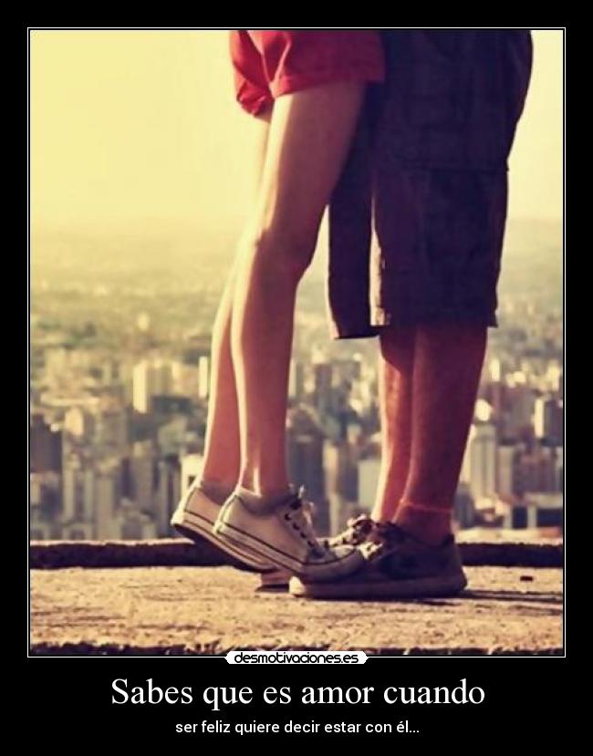 Sabes que es amor cuando -
