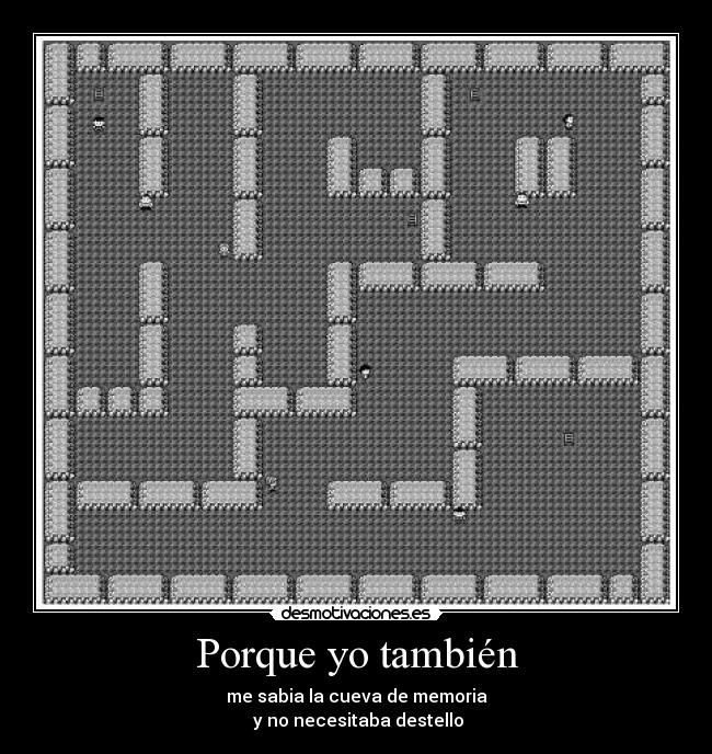 Porque yo también - me sabia la cueva de memoria
y no necesitaba destello