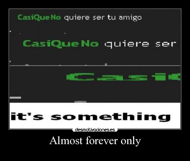 Almost forever only -