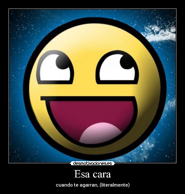 Esa cara - cuando te agarran, (literalmente)