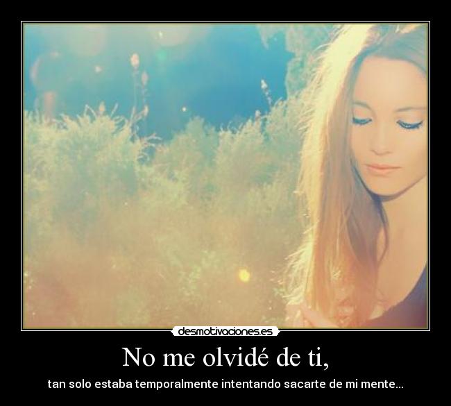 No me olvidé de ti, -