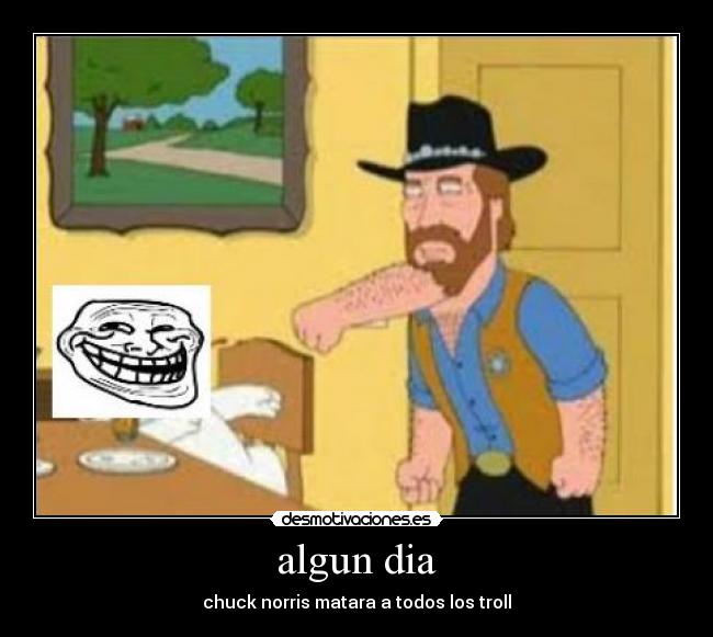 algun dia - chuck norris matara a todos los troll