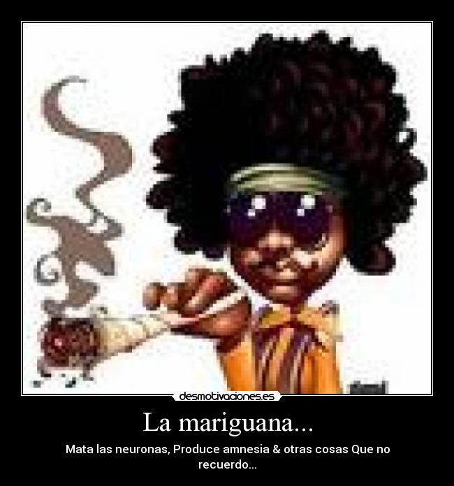 La mariguana... -