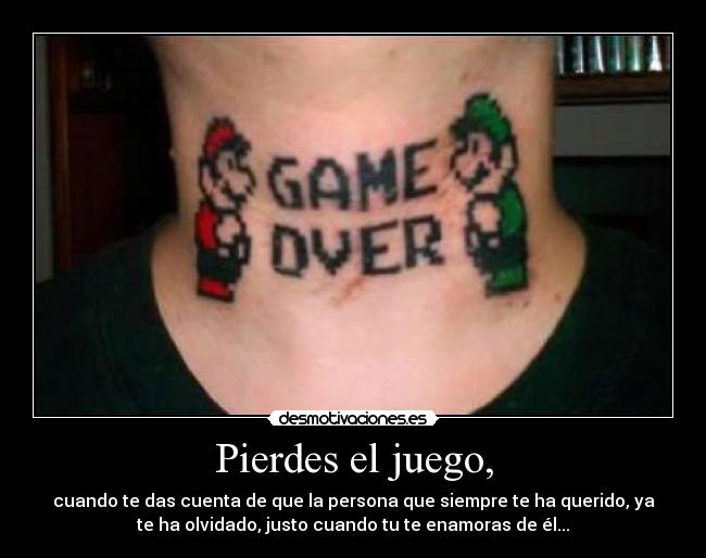 Pierdes el juego, -