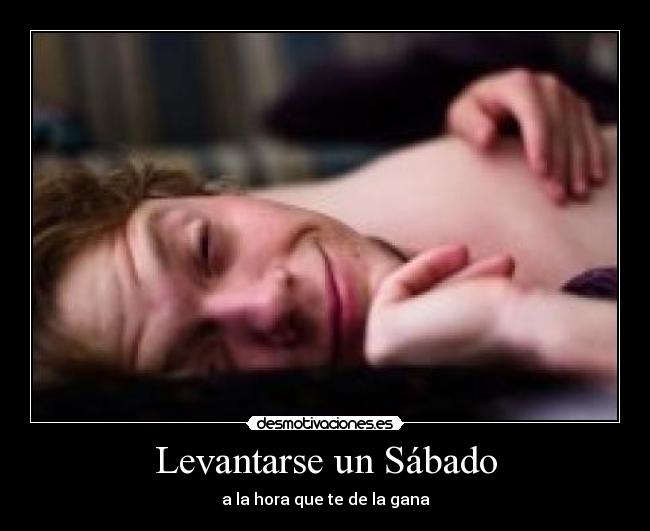Levantarse un Sábado -