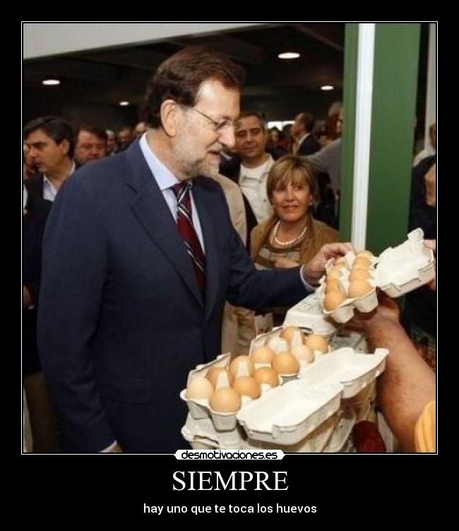 SIEMPRE - hay uno que te toca los huevos