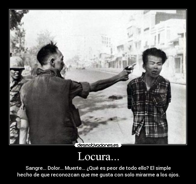 Locura... - Sangre... Dolor... Muerte... ¿Qué es peor de todo ello? El simple
hecho de que reconozcan que me gusta con solo mirarme a los ojos.