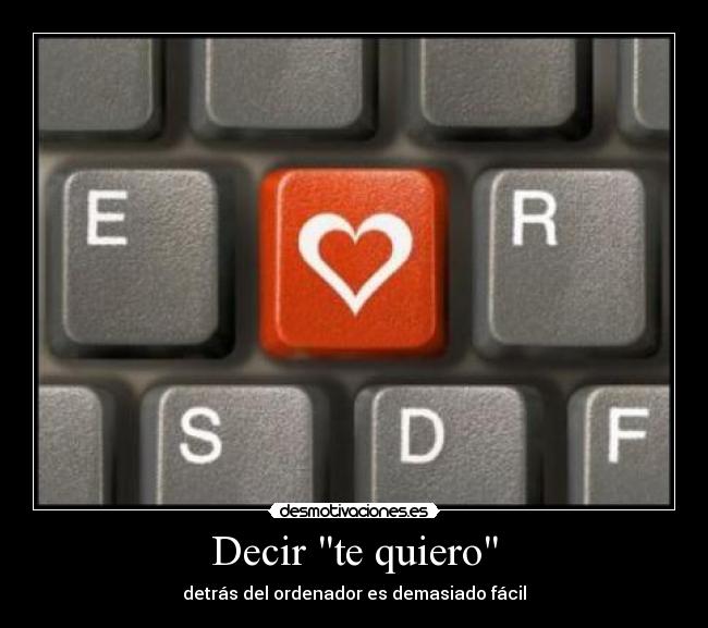 Decir te quiero - detrás del ordenador es demasiado fácil