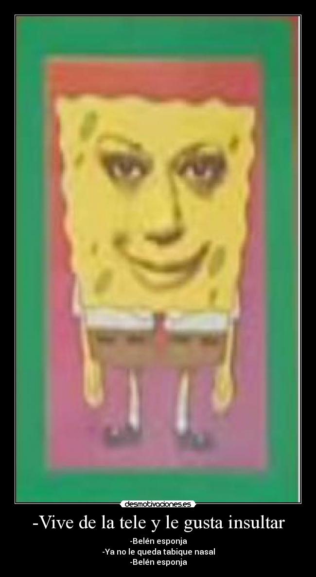 -Vive de la tele y le gusta insultar -