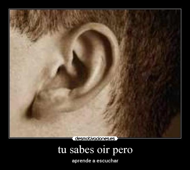 tu sabes oir pero - aprende a escuchar