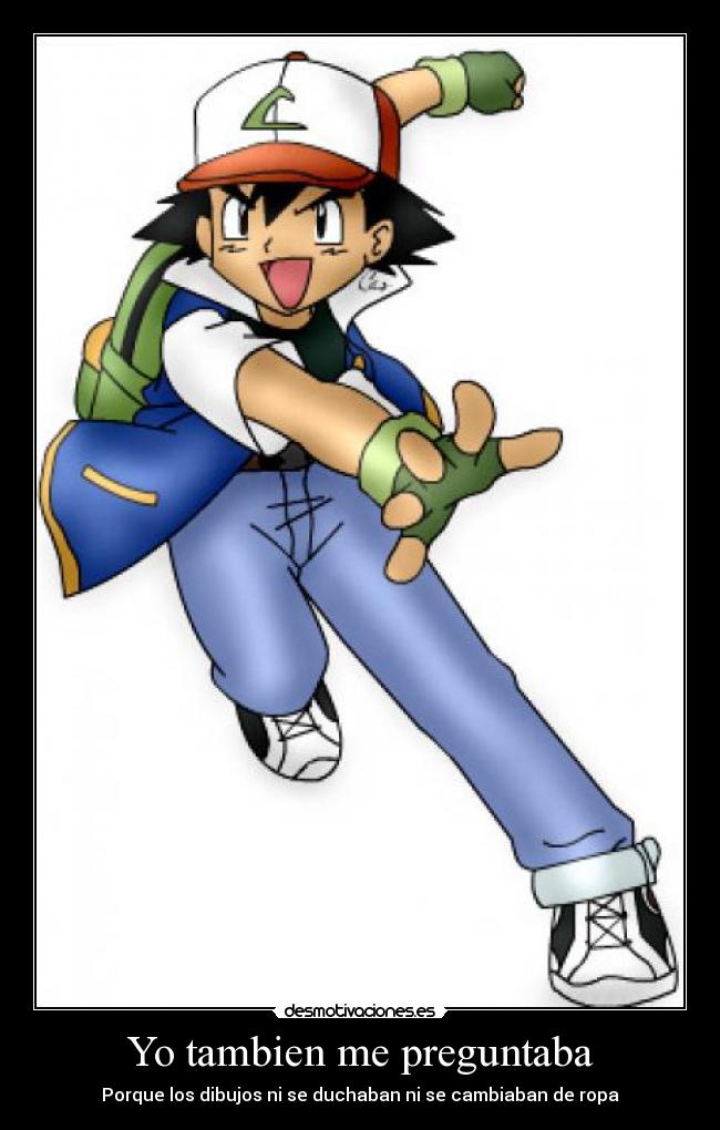 Yo tambien me preguntaba - Porque los dibujos ni se duchaban ni se cambiaban de ropa