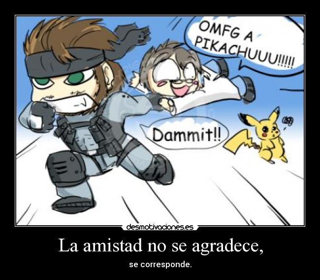 La amistad no se agradece, -