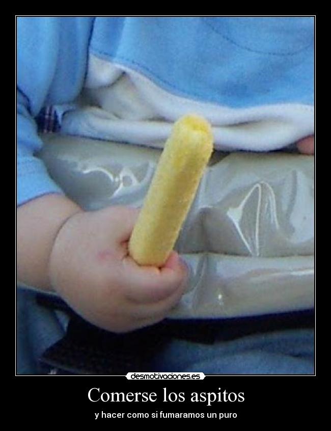 Comerse los aspitos - y hacer como si fumaramos un puro