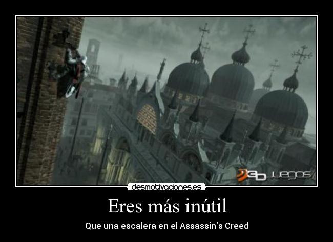 Eres más inútil -