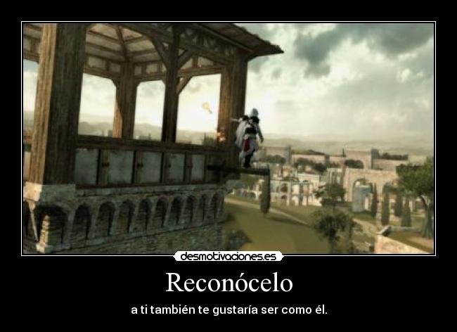 Reconócelo - a ti también te gustaría ser como él.