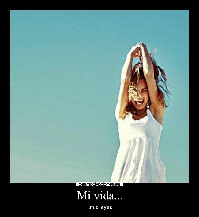 Mi vida... - ...mis leyes.
