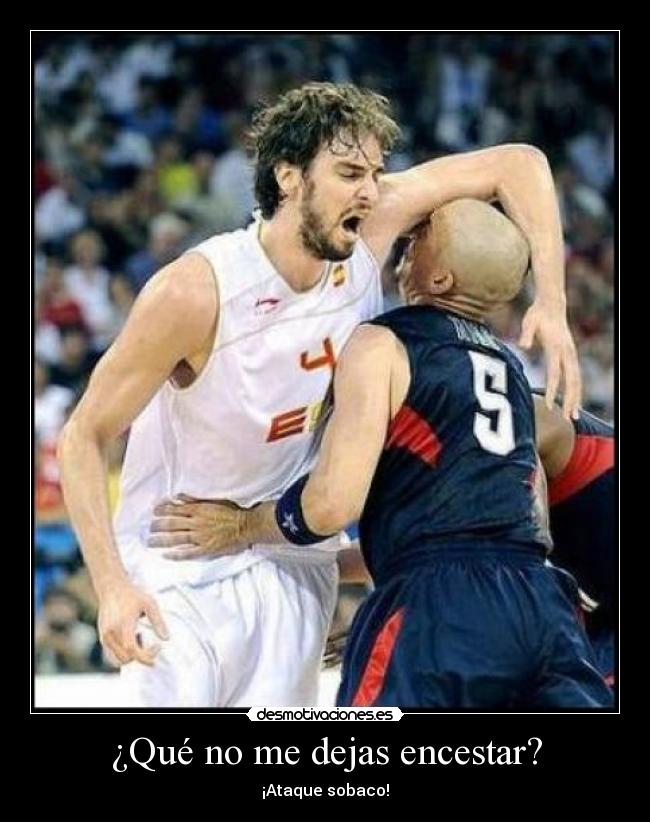 ¿Qué no me dejas encestar? -