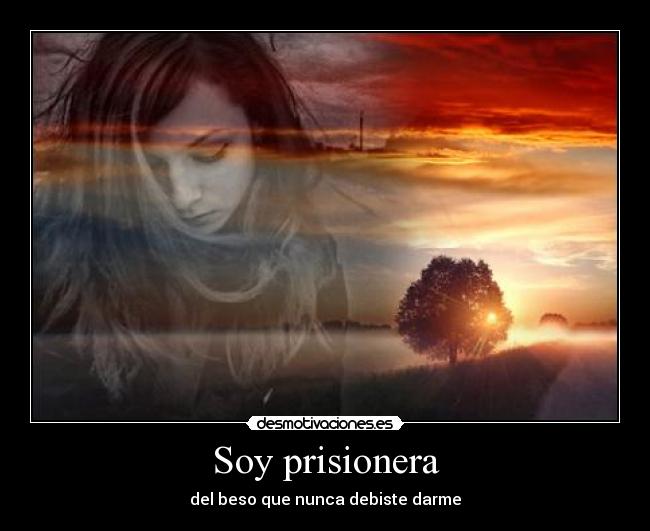 Soy prisionera - del beso que nunca debiste darme