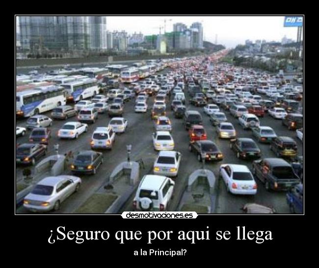 ¿Seguro que por aqui se llega - a la Principal?