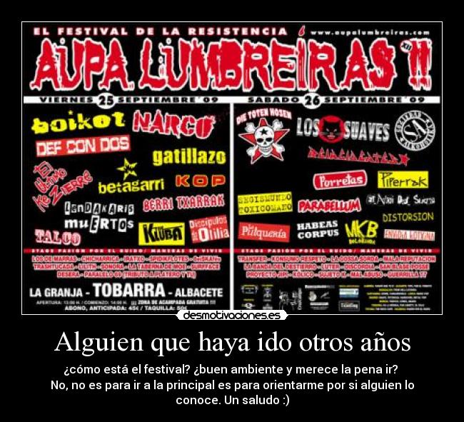 Alguien que haya ido otros años - ¿cómo está el festival? ¿buen ambiente y merece la pena ir?
No, no es para ir a la principal es para orientarme por si alguien lo
conoce. Un saludo :)