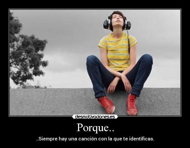 Porque.. - ..Siempre hay una canción con la que te identificas.