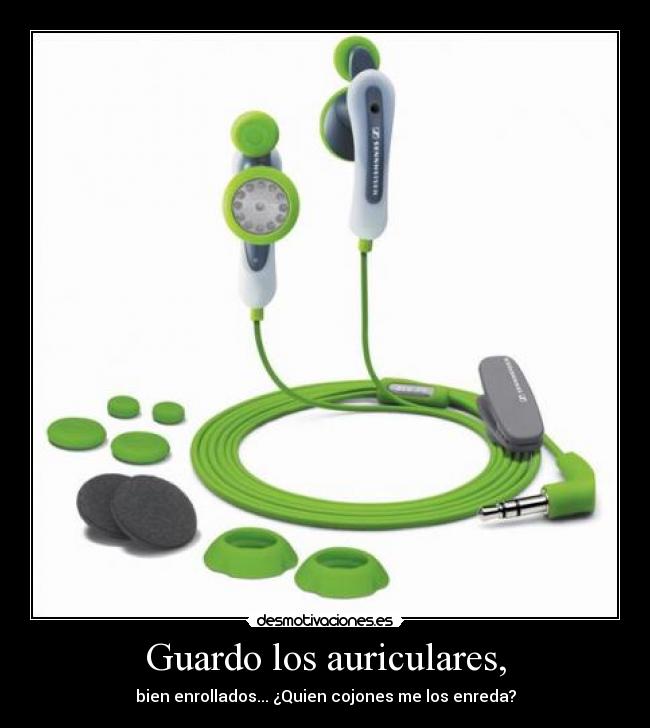 Guardo los auriculares, - bien enrollados... ¿Quien cojones me los enreda?