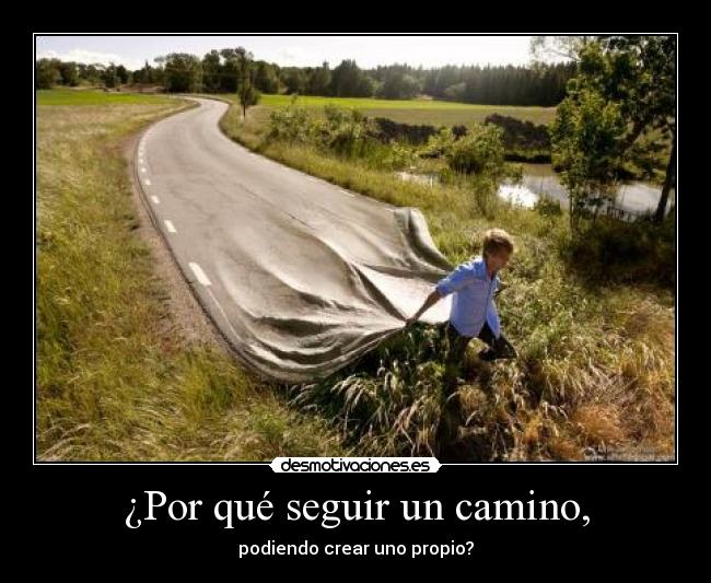 ¿Por qué seguir un camino, - 