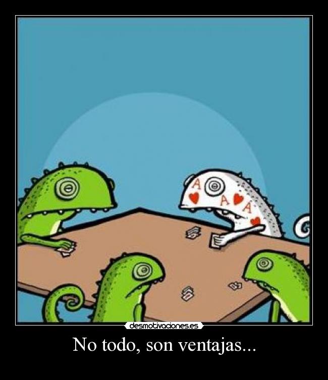 No todo, son ventajas... -