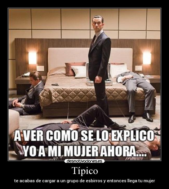 Típico - te acabas de cargar a un grupo de esbirros y entonces llega tu mujer