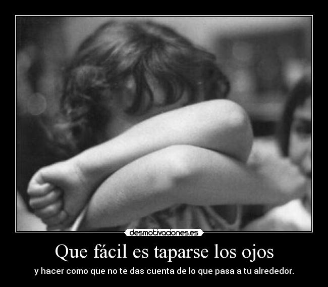 Que fácil es taparse los ojos - 