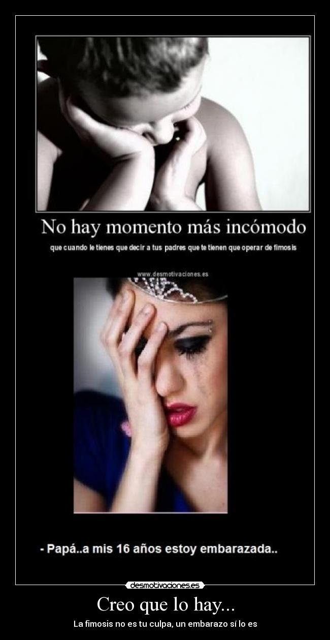 Creo que lo hay... - La fimosis no es tu culpa, un embarazo sí lo es